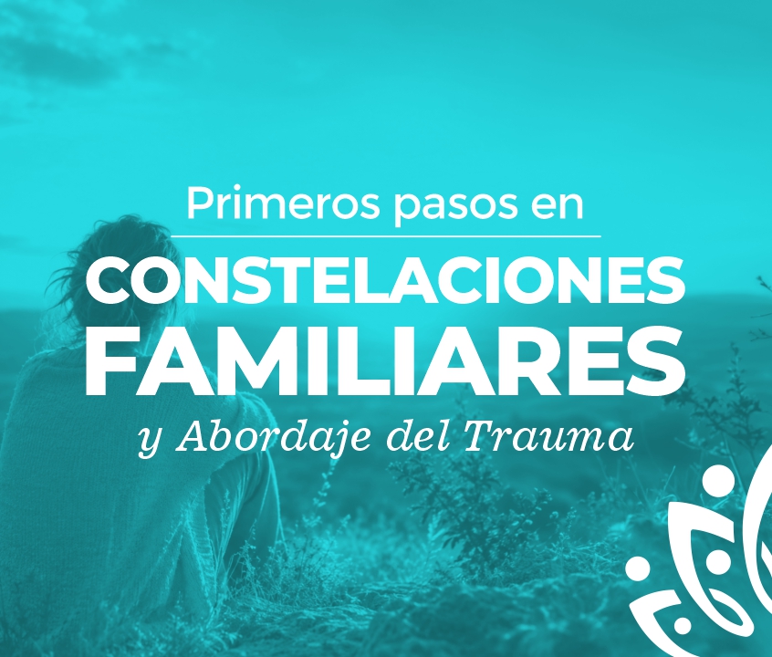Primeros pasos en Constelaciones Familiares y Abordaje del Trauma